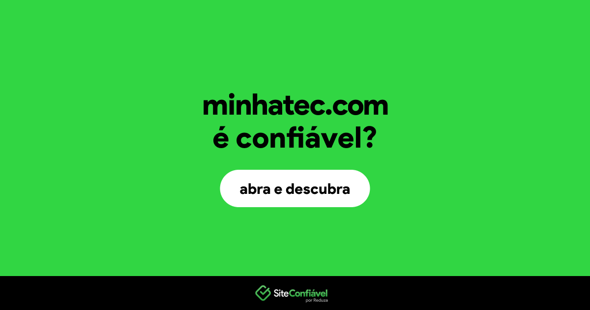 O site minhatec.com é confiável?