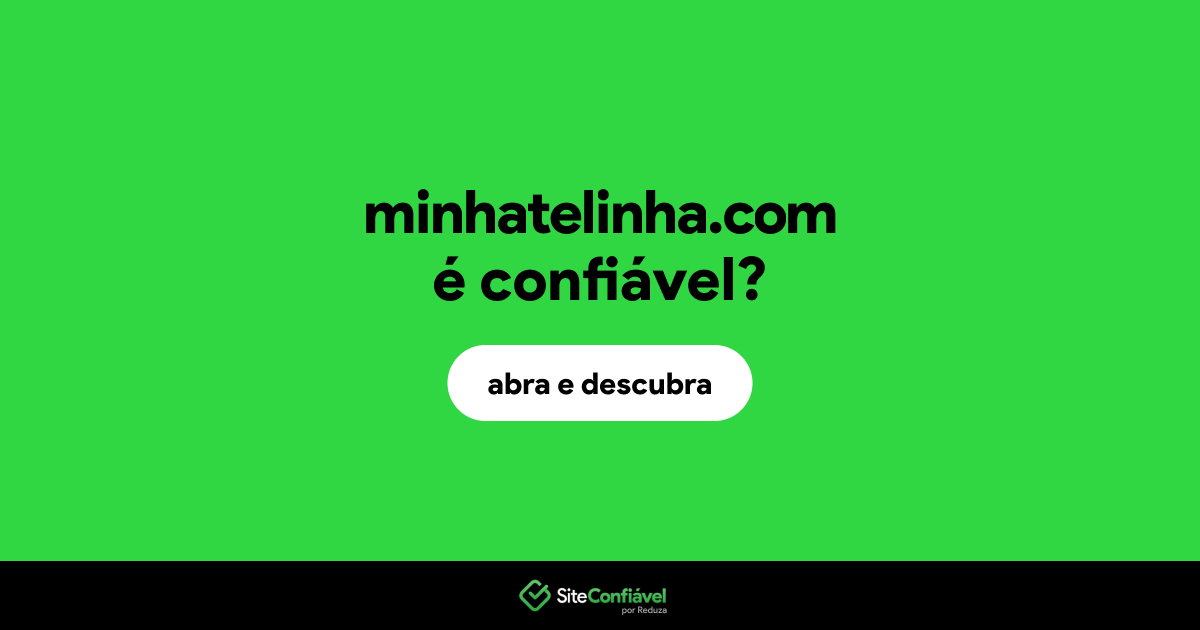 O site minhatelinha.com é confiável?