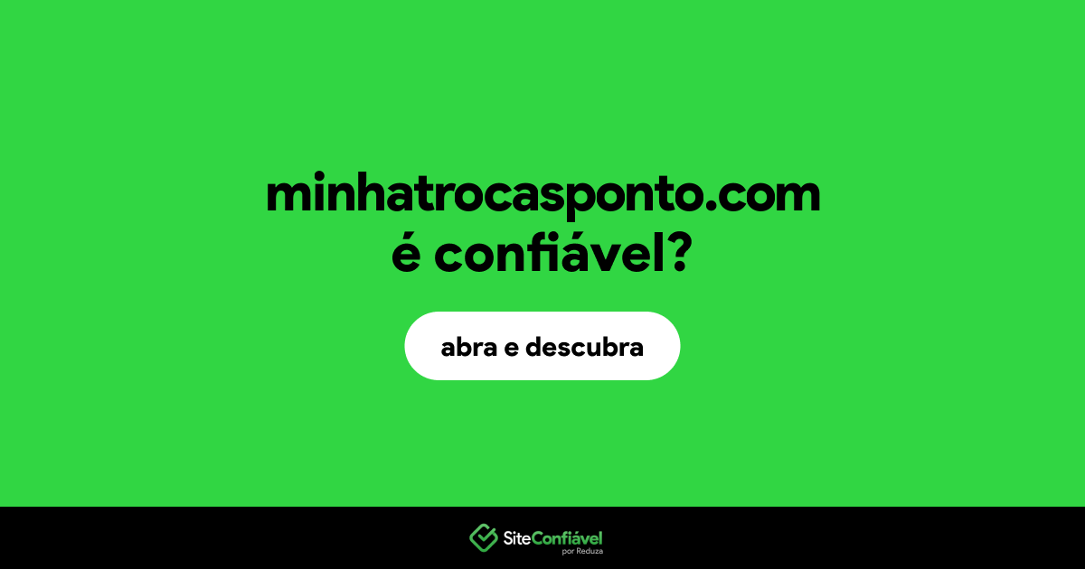 O site minhatrocasponto.com é confiável?