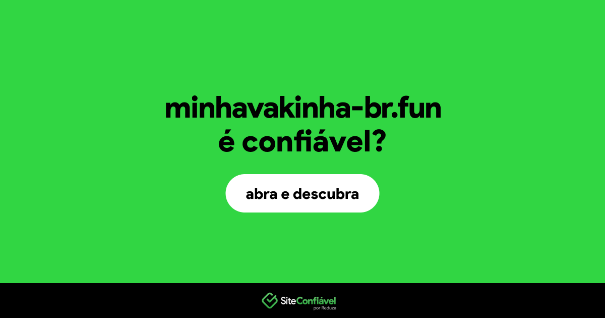 O site minhavakinha-br.fun é confiável?
