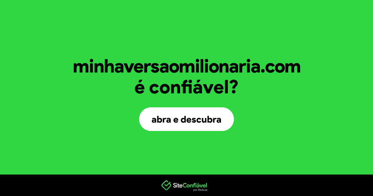 O site minhaversaomilionaria.com é confiável?