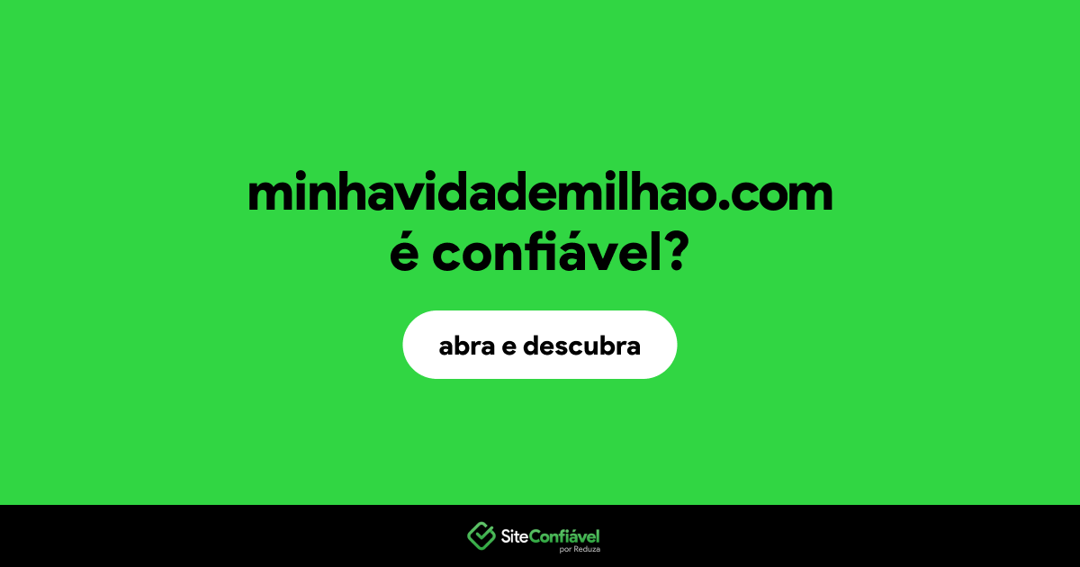 O site minhavidademilhao.com é confiável?
