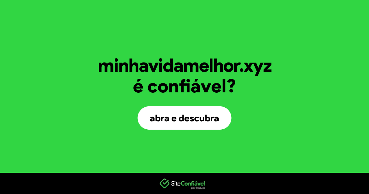 O site minhavidamelhor.xyz é confiável?