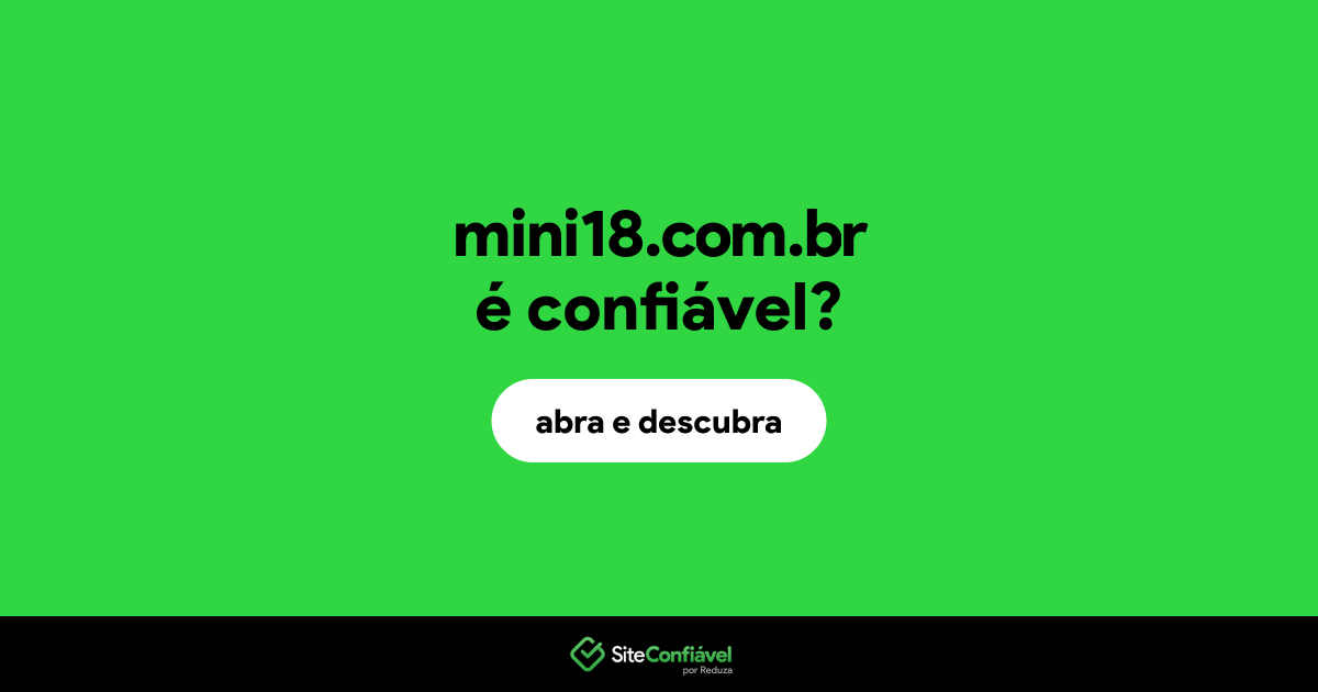 O site mini18.com.br é confiável?