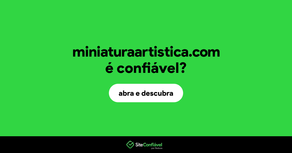O site miniaturaartistica.com é confiável?