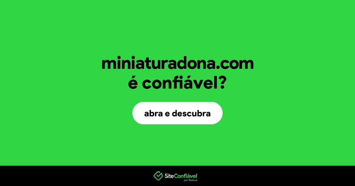 O site miniaturadona.com é confiável?