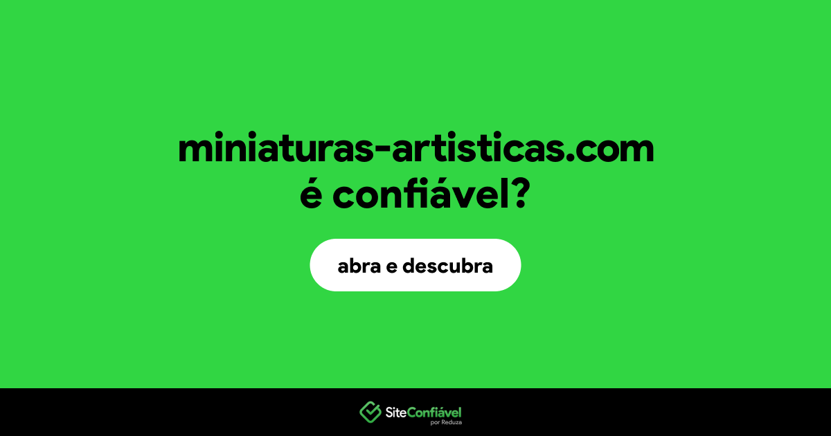 O site miniaturas-artisticas.com é confiável?
