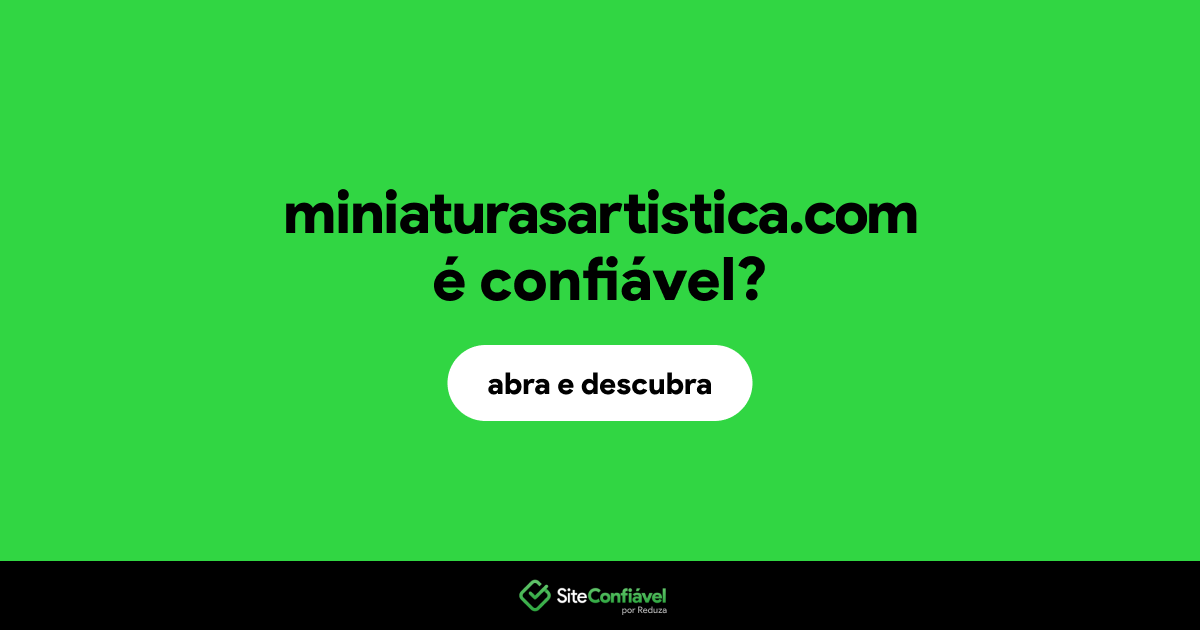O site miniaturasartistica.com é confiável?