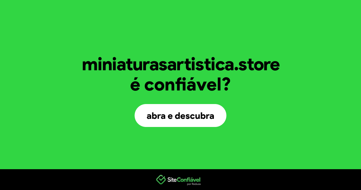 O site miniaturasartistica.store é confiável?