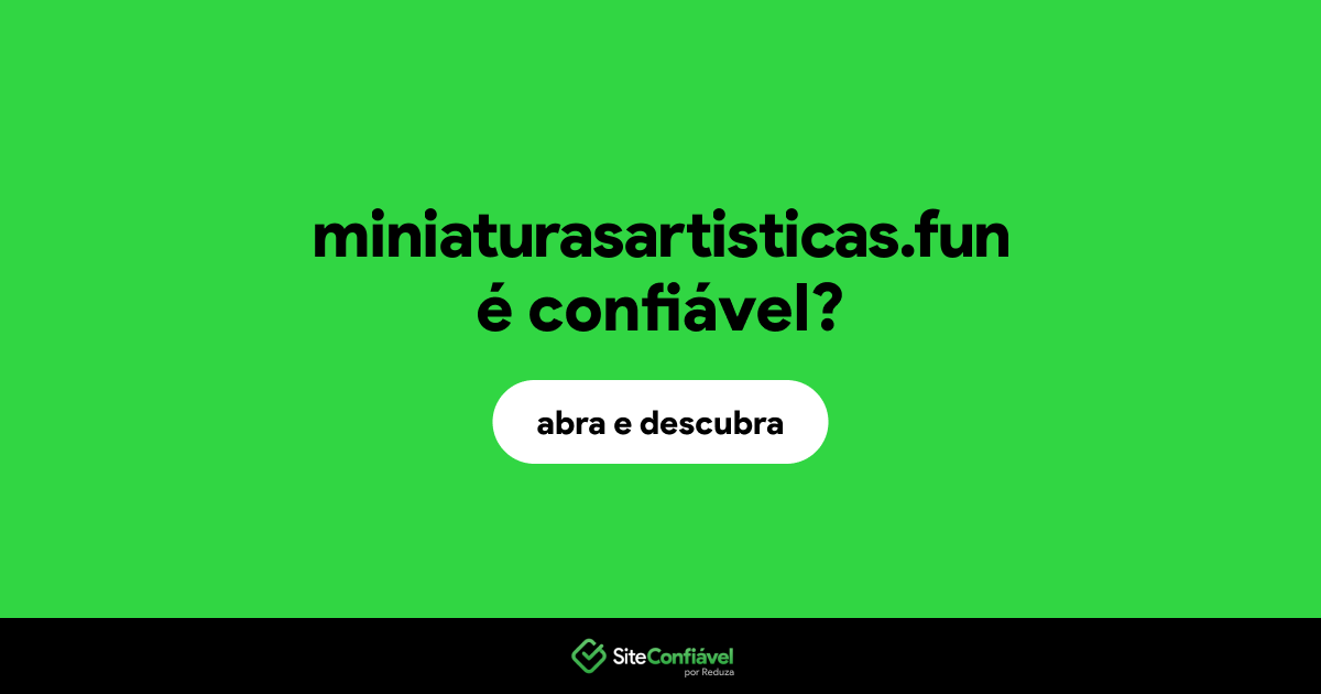 O site miniaturasartisticas.fun é confiável?