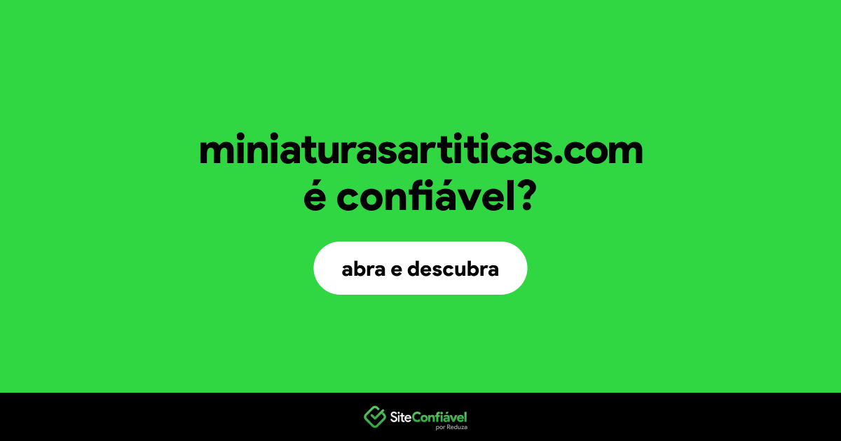 O site miniaturasartiticas.com é confiável?