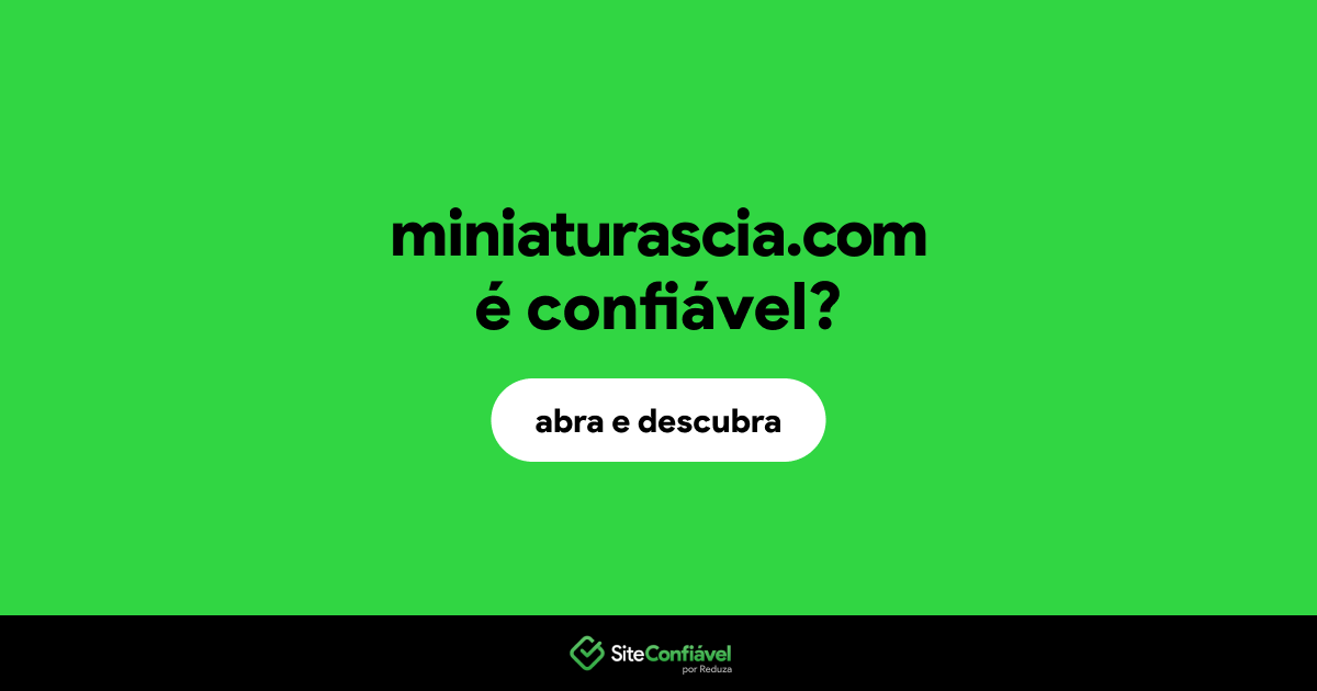 O site miniaturascia.com é confiável?