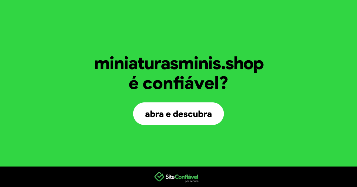 O site miniaturasminis.shop é confiável?