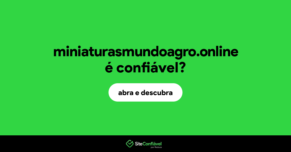 O site miniaturasmundoagro.online é confiável?