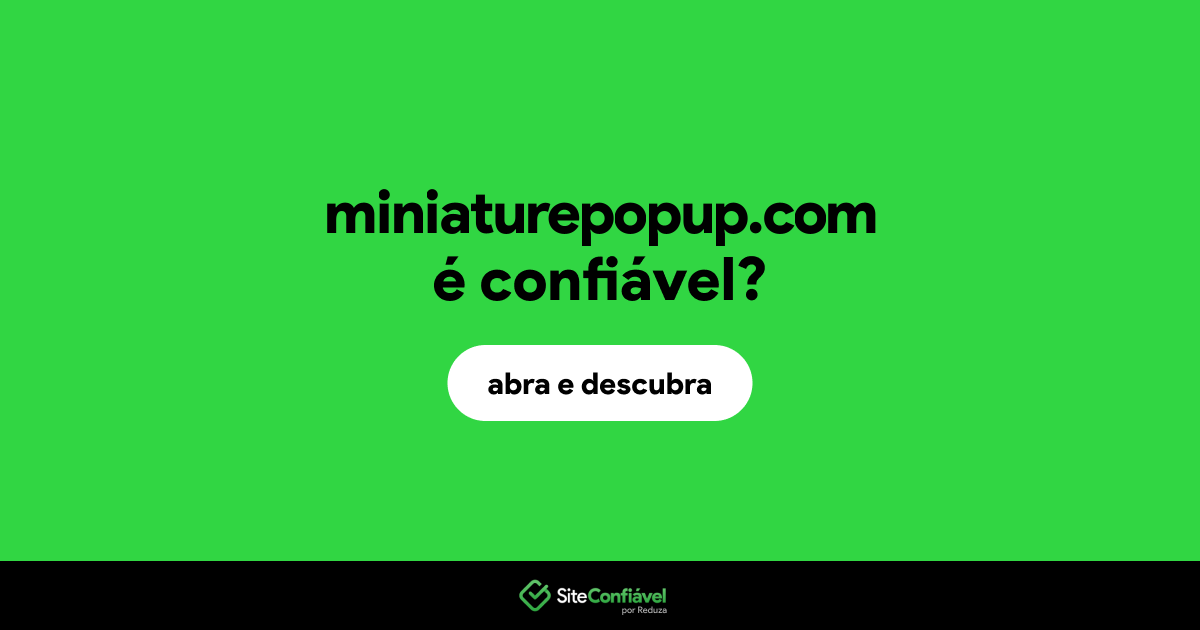 O site miniaturepopup.com é confiável?