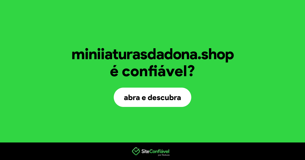 O site miniiaturasdadona.shop é confiável?