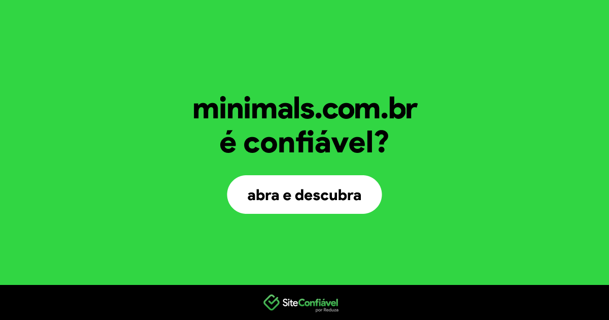 O site minimals.com.br é confiável?