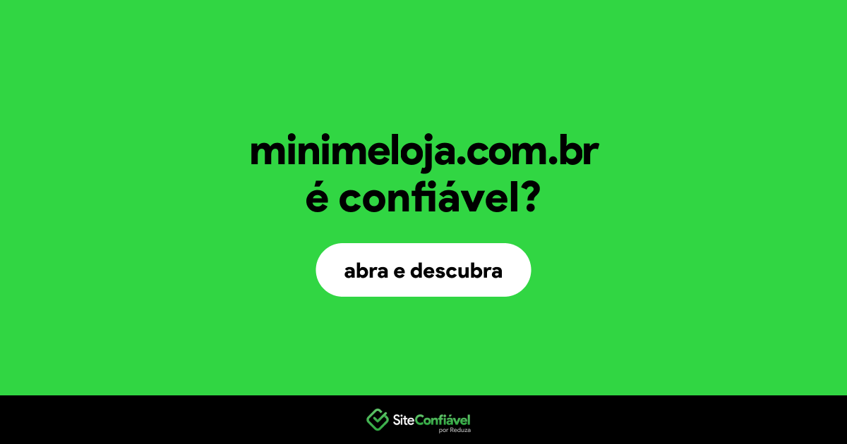 O site minimeloja.com.br é confiável?