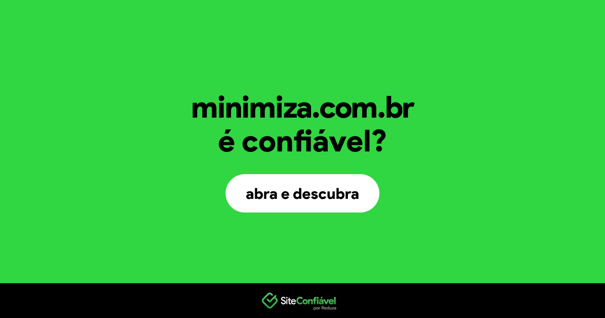 O site minimiza.com.br é confiável?