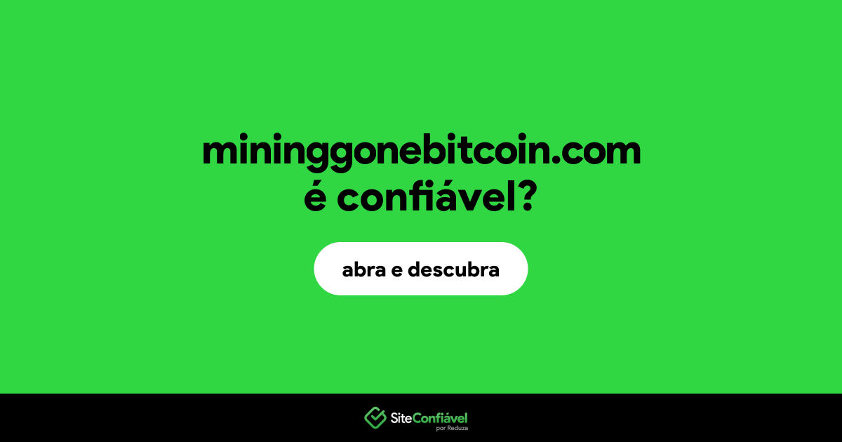 O site mininggonebitcoin.com é confiável?