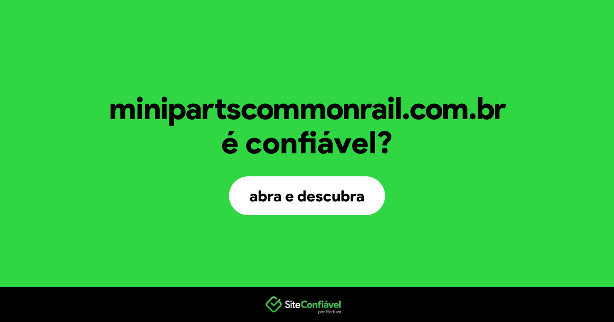 O site minipartscommonrail.com.br é confiável?