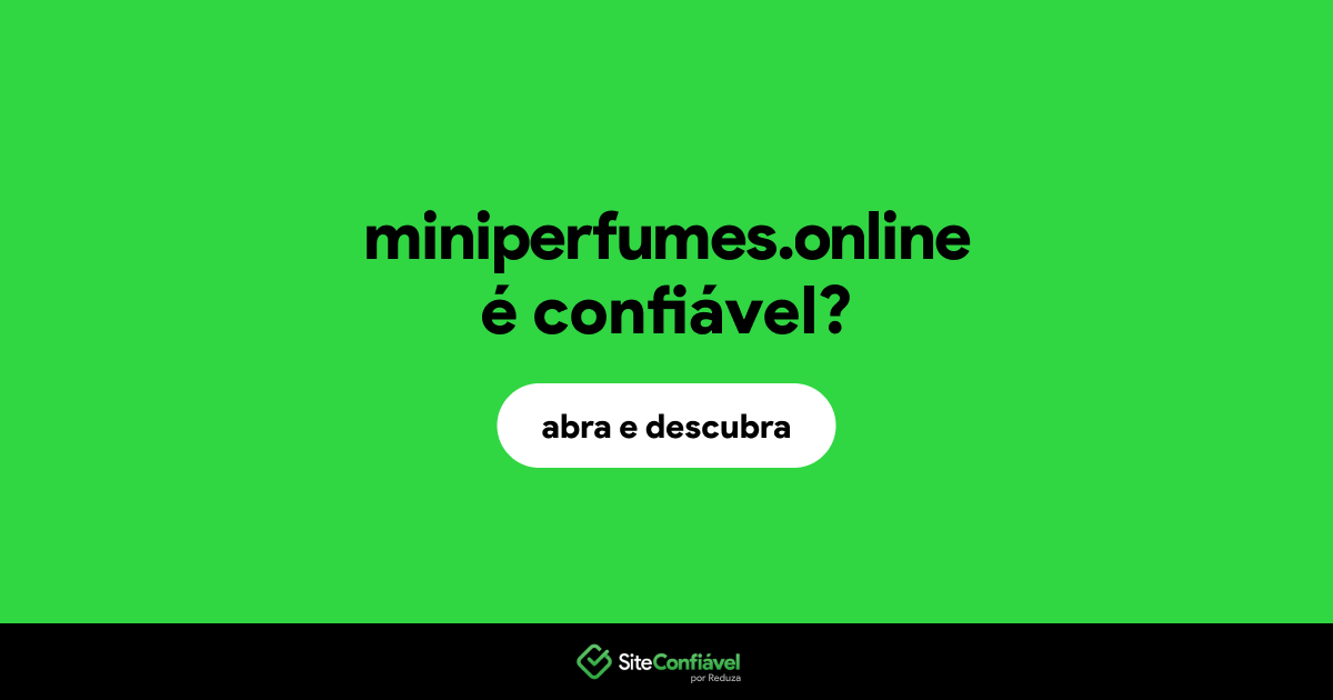 O site miniperfumes.online é confiável?