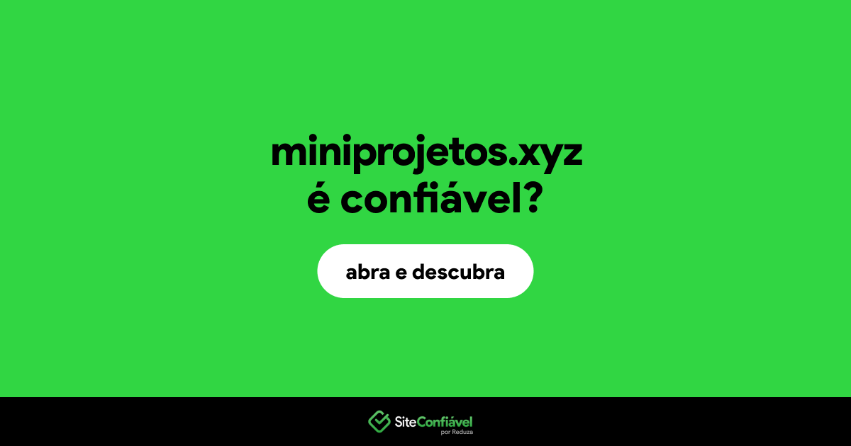 O site miniprojetos.xyz é confiável?