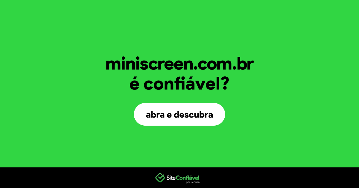 O site miniscreen.com.br é confiável?