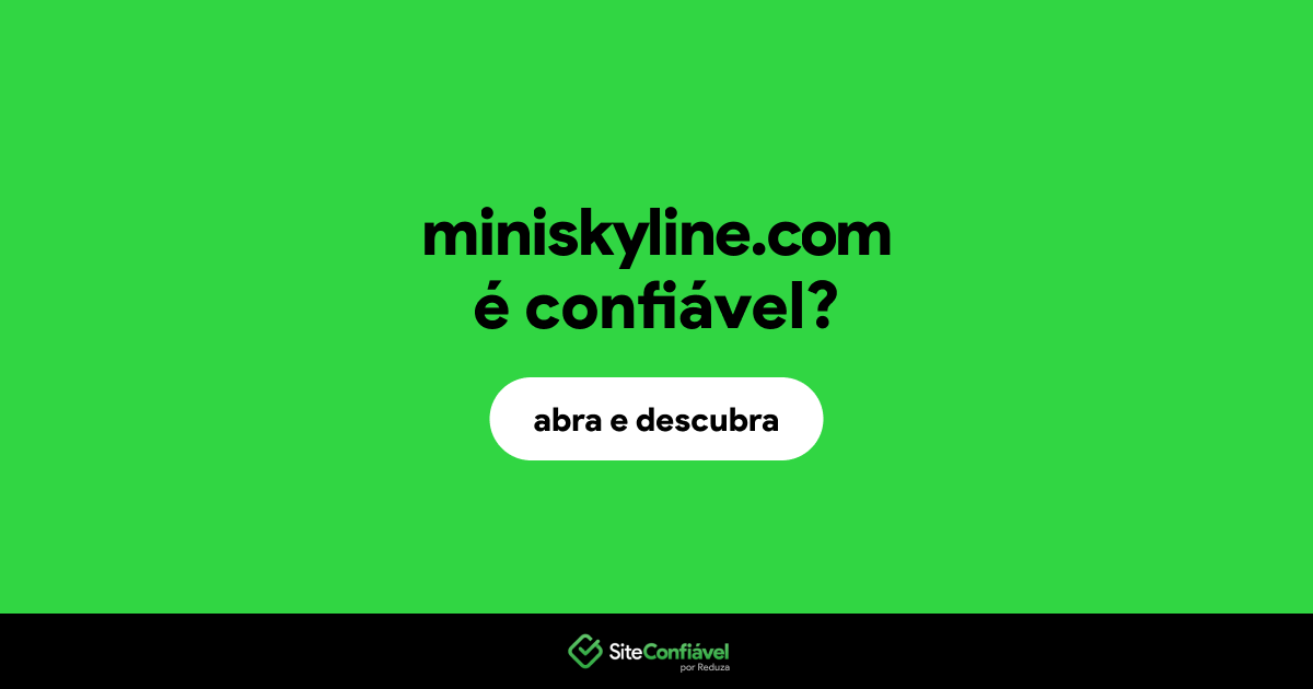 O site miniskyline.com é confiável?