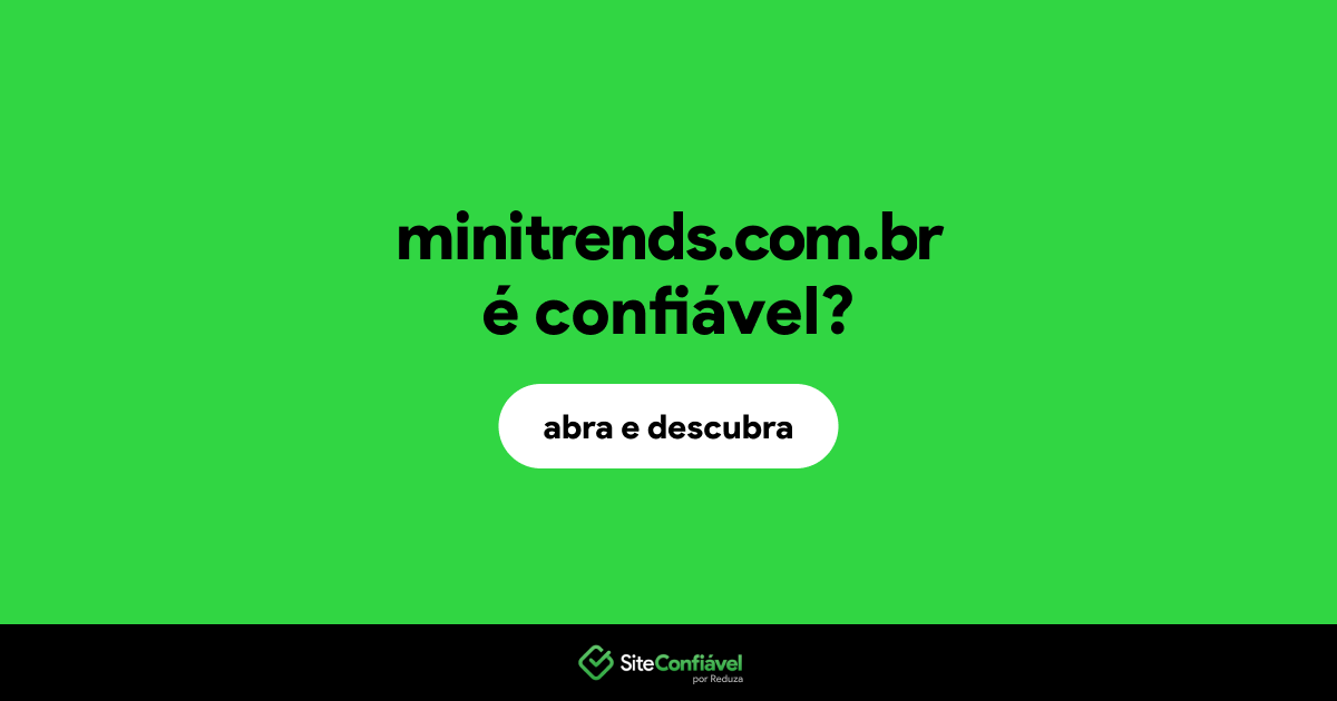 O site minitrends.com.br é confiável?
