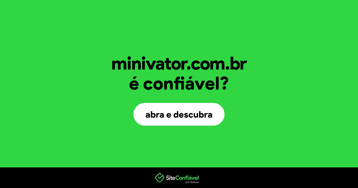 O site minivator.com.br é confiável?