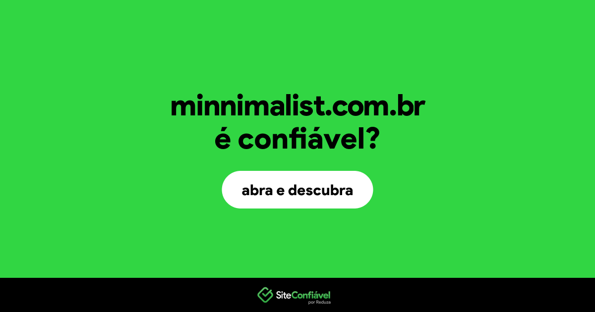 O site minnimalist.com.br é confiável?