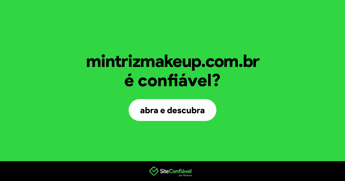 O site mintrizmakeup.com.br é confiável?