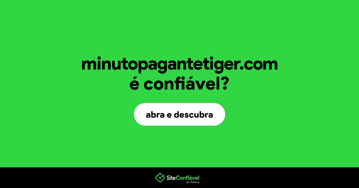 O site minutopagantetiger.com é confiável?