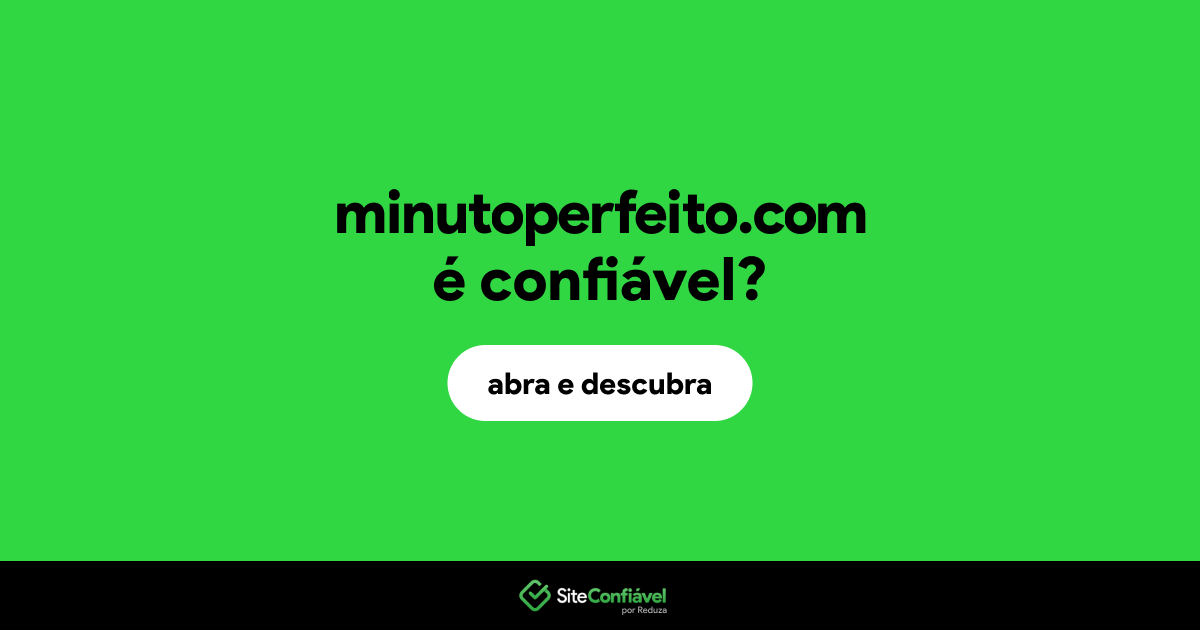 O site minutoperfeito.com é confiável?
