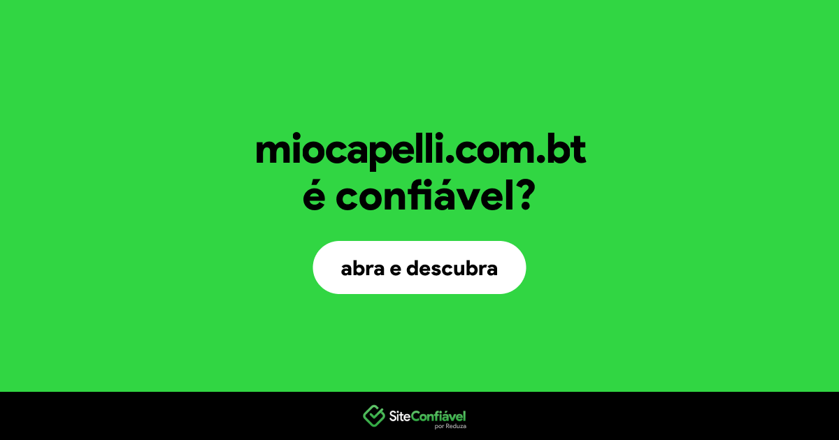 O site miocapelli.com.bt é confiável?
