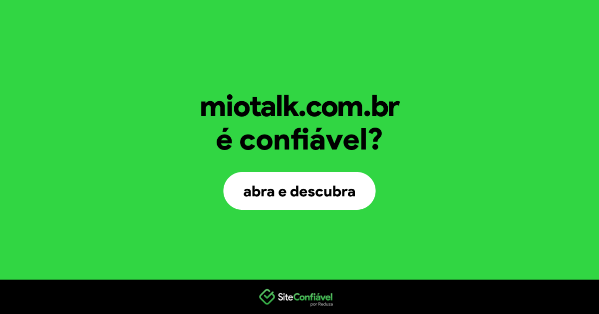 O site miotalk.com.br é confiável?
