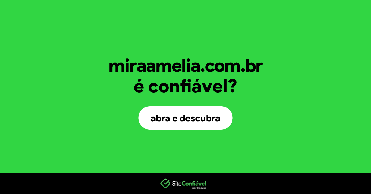 O site miraamelia.com.br é confiável?