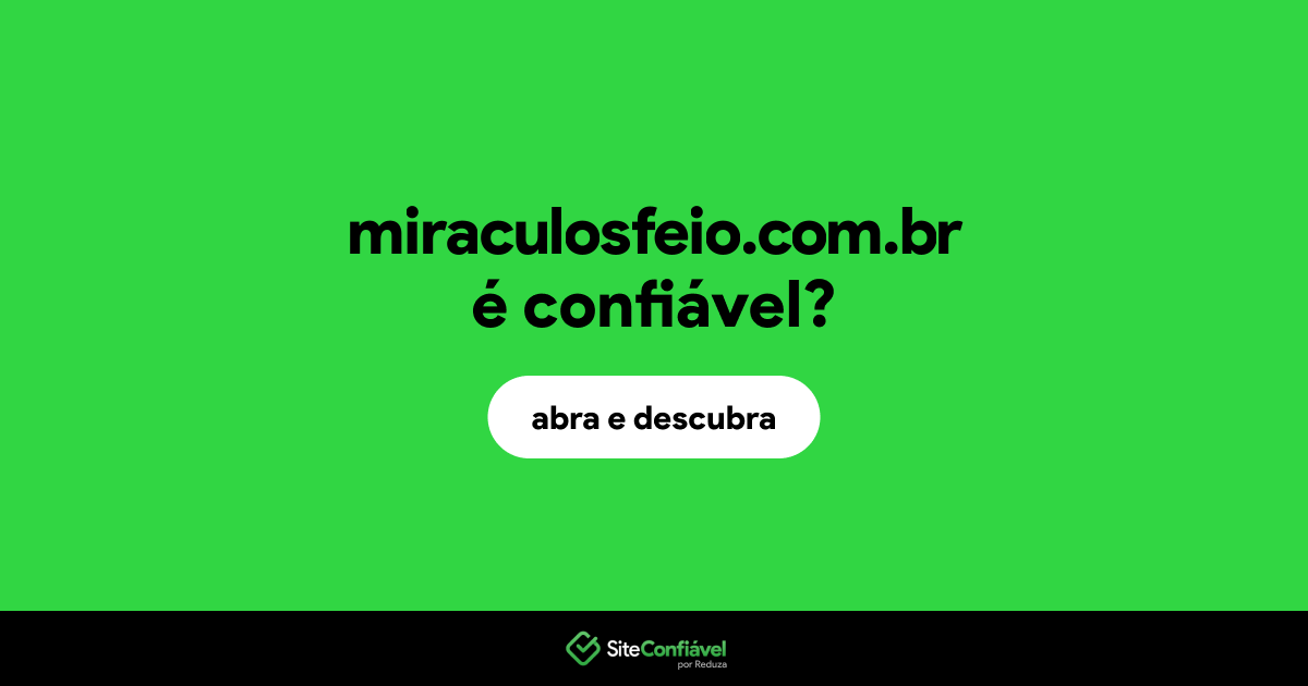 O site miraculosfeio.com.br é confiável?