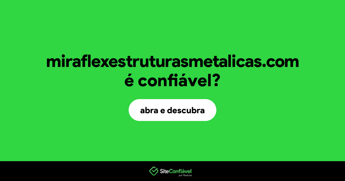 O site miraflexestruturasmetalicas.com é confiável?