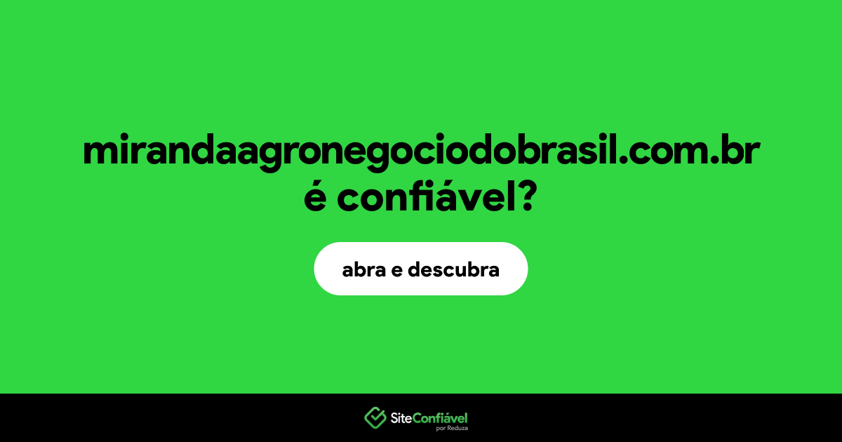 O site mirandaagronegociodobrasil.com.br é confiável?