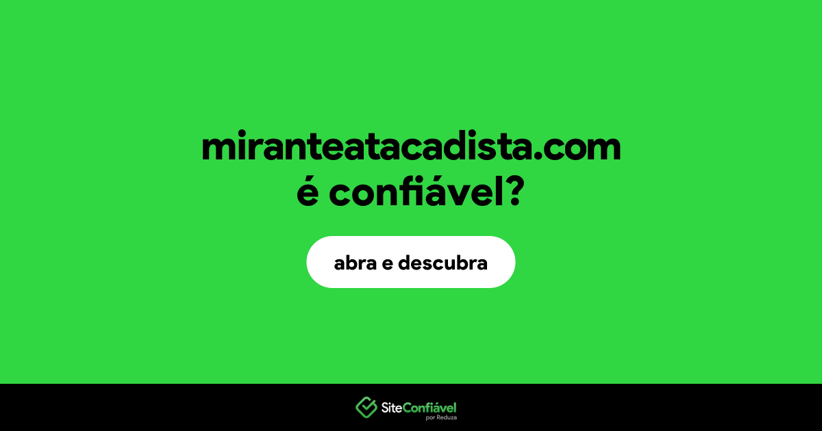 O site miranteatacadista.com é confiável?