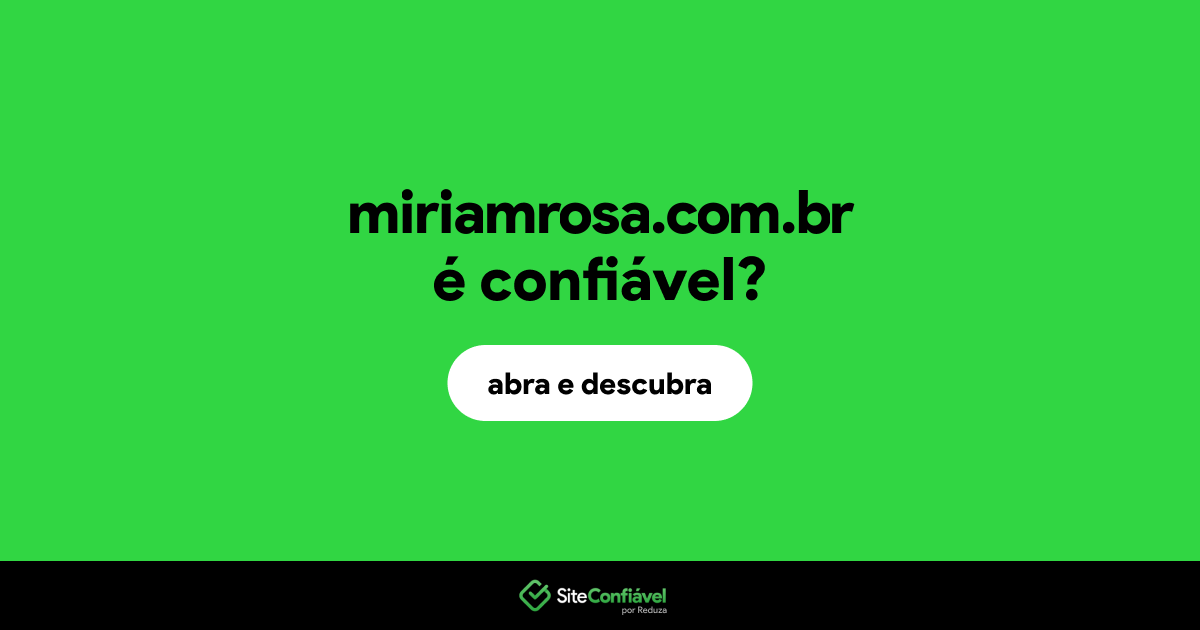 O site miriamrosa.com.br é confiável?