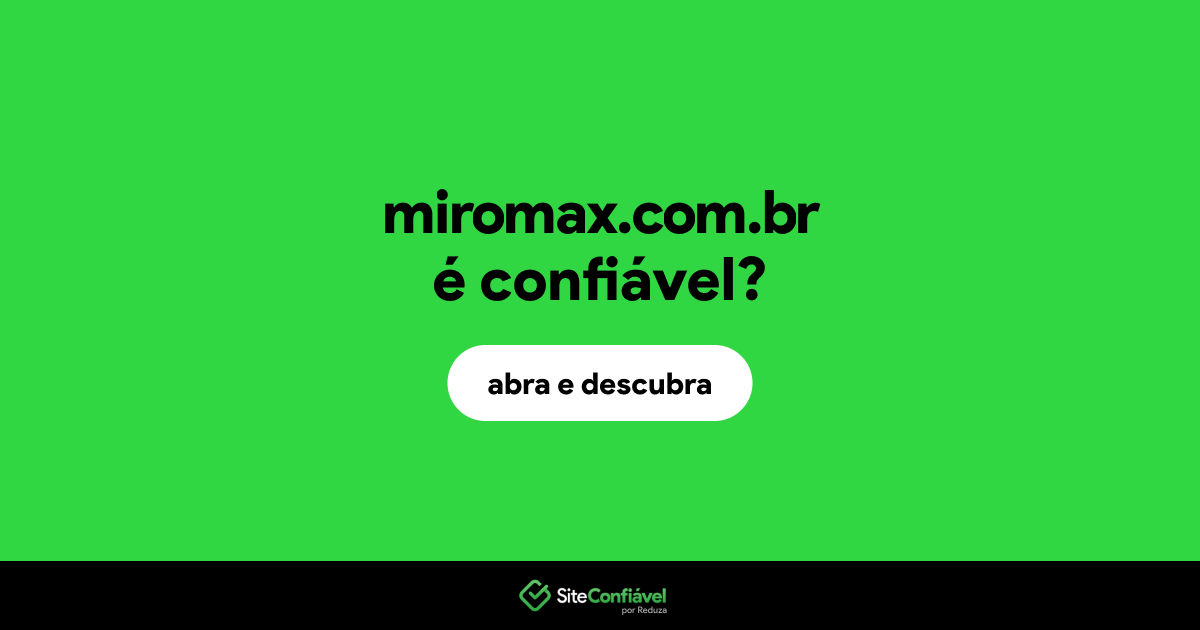 O site miromax.com.br é confiável?