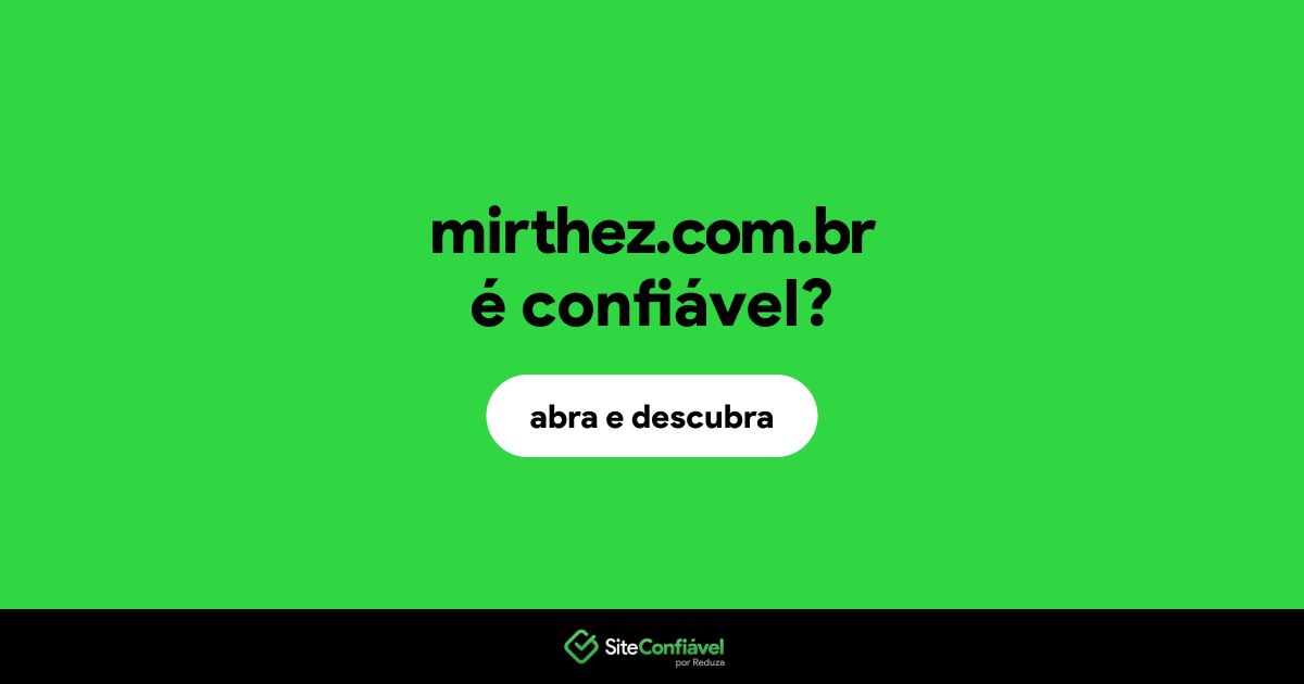 O site mirthez.com.br é confiável?