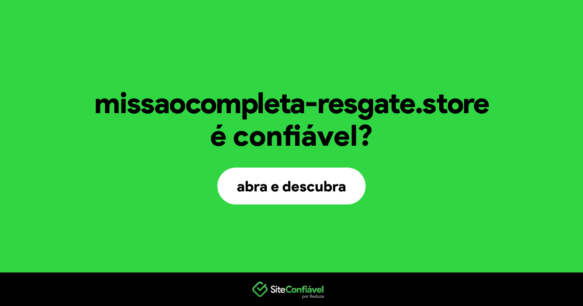 O site missaocompleta-resgate.store é confiável?