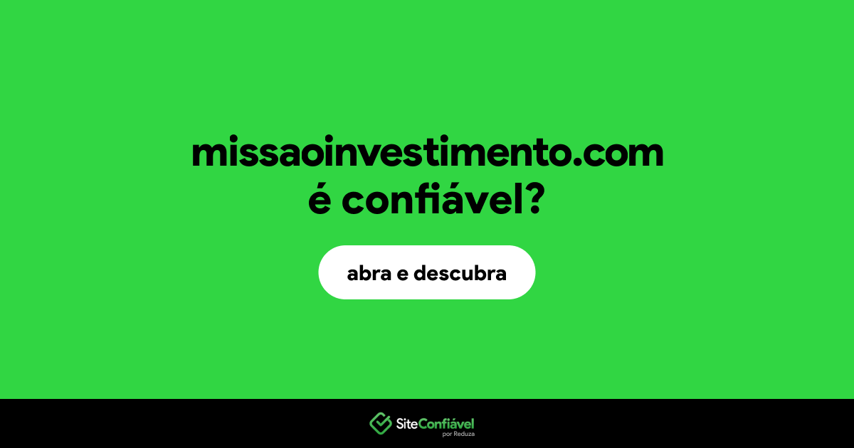 O site missaoinvestimento.com é confiável?