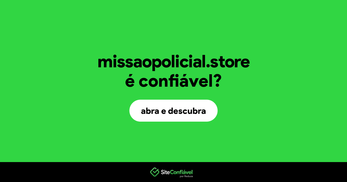 O site missaopolicial.store é confiável?