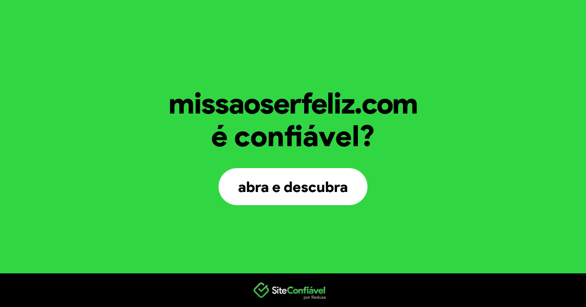 O site missaoserfeliz.com é confiável?