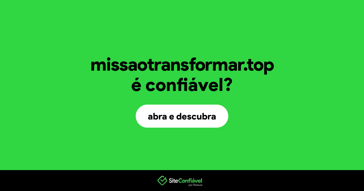 O site missaotransformar.top é confiável?